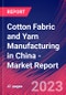 Cotton Fabric and Yarn Manufacturing in China - Industry Market Research Report - Product Image