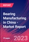 Bearing Manufacturing in China - Industry Market Research Report - Product Image