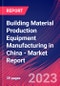 Building Material Production Equipment Manufacturing in China - Industry Market Research Report - Product Thumbnail Image