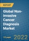 Global Non-invasive Cancer Diagnosis Market Research and Forecast 2022-2028 - Product Thumbnail Image