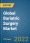 Global Bariatric Surgery Market 2022-2028 - Product Thumbnail Image