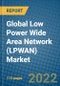 Global Low Power Wide Area Network (LPWAN) Market 2022-2028 - Product Image