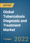 Global Tuberculosis Diagnosis and Treatment Market 2022-2028 - Product Thumbnail Image