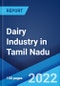 Dairy Industry in Tamil Nadu: Market Size, Growth, Prices, Segments, Cooperatives, Private Dairies, Procurement and Distribution - Product Thumbnail Image