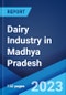 Dairy Industry in Madhya Pradesh: Market Size, Growth, Prices, Segments, Cooperatives, Private Dairies, Procurement and Distribution - Product Thumbnail Image