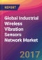 Global Industrial Wireless Vibration Sensors Network Market Size, Market Share, Application Analysis, Regional Outlook, Growth Trends, Key Players, Competitive Strategies and Forecasts, 2017 to 2025 - Product Thumbnail Image