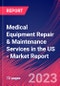 Medical Equipment Repair & Maintenance Services in the US - Industry Market Research Report - Product Image
