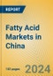 Fatty Acid Markets in China - Product Image