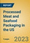 Processed Meat and Seafood Packaging in the US - Product Image