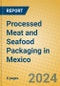 Processed Meat and Seafood Packaging in Mexico - Product Image