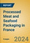 Processed Meat and Seafood Packaging in France - Product Image