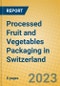 Processed Fruit and Vegetables Packaging in Switzerland - Product Image
