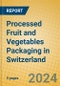 Processed Fruit and Vegetables Packaging in Switzerland - Product Thumbnail Image