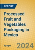 Processed Fruit and Vegetables Packaging in Mexico- Product Image