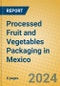 Processed Fruit and Vegetables Packaging in Mexico - Product Image