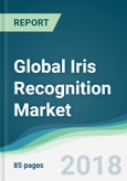 Global Iris Recognition Market - Forecasts From 2018 To 2023- Product Image
