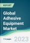 Global Adhesive Equipment Market - Forecasts From 2023 to 2028 - Product Image