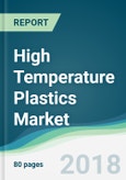 High Temperature Plastics Market - Industry Trends, Opportunities and Forecasts to 2023- Product Image