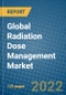 Global Radiation Dose Management Market 2022-2028 - Product Image