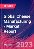 Global Cheese Manufacturing - Industry Market Research Report- Product Image