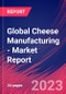 Global Cheese Manufacturing - Industry Market Research Report - Product Thumbnail Image