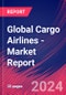 Global Cargo Airlines - Industry Market Research Report - Product Image