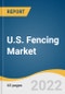 U.S. Fencing Market Size, Share & Trends Analysis Report by Material (Metal, Wood, Concrete, Plastic & Composites), by Application, by Region, and Segment Forecasts, 2022-2030 - Product Image