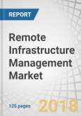 Remote Infrastructure Management Market by Core Service (Database Management, Storage Management, Server Management, Desktop Management, Application Management), Deployment Type, Organization Size, Vertical, and Region - Global Forecast to 2022- Product Image