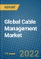 Global Cable Management Market 2022-2028 - Product Thumbnail Image