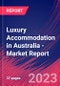 Luxury Accommodation in Australia - Industry Market Research Report - Product Image