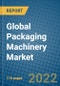 Global Packaging Machinery Market 2022-2028 - Product Image