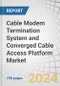 Cable Modem Termination System (CTMS) and Converged Cable Access Platform (CCAP) Market by Type (CMTS (traditional CMTS, Virtual CMTS) and CCAP), DOCSIS Standard (DOCSIS 3.1 and DOCSIS 3.0 and Below) and Geography- Forecast to 2029 - Product Thumbnail Image