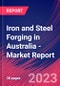 Iron and Steel Forging in Australia - Industry Market Research Report - Product Image