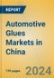 Automotive Glues Markets in China - Product Image