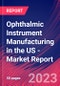 Ophthalmic Instrument Manufacturing in the US - Industry Market Research Report - Product Image