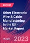 Other Electronic Wire & Cable Manufacturing in the UK - Industry Market Research Report - Product Image
