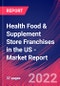 Health Food & Supplement Store Franchises in the US - Industry Market Research Report - Product Thumbnail Image