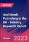 Audiobook Publishing in the UK - Industry Research Report - Product Thumbnail Image