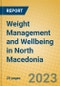 Weight Management and Wellbeing in North Macedonia - Product Image
