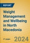 Weight Management and Wellbeing in North Macedonia - Product Image