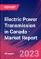 Electric Power Transmission in Canada - Industry Market Research Report - Product Image