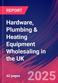 Hardware, Plumbing & Heating Equipment Wholesaling in the UK - Market Research Report 2015-2030- Product Image