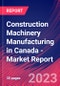 Construction Machinery Manufacturing in Canada - Industry Market Research Report - Product Thumbnail Image