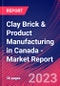 Clay Brick & Product Manufacturing in Canada - Industry Market Research Report - Product Thumbnail Image