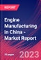 Engine Manufacturing in China - Industry Market Research Report - Product Thumbnail Image