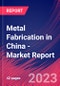 Metal Fabrication in China - Industry Market Research Report - Product Image
