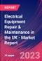 Electrical Equipment Repair & Maintenance in the UK - Industry Market Research Report - Product Image