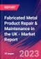 Fabricated Metal Product Repair & Maintenance in the UK - Industry Market Research Report - Product Image