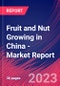 Fruit and Nut Growing in China - Industry Market Research Report - Product Image