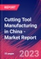 Cutting Tool Manufacturing in China - Industry Market Research Report - Product Thumbnail Image